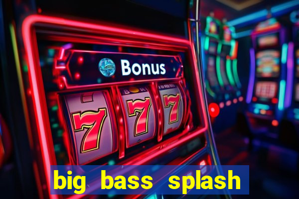 big bass splash demo betano